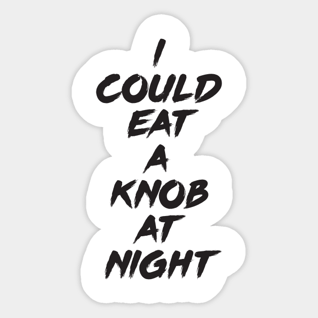 I Could Eat A Knob At Night Sticker by FlyNebula